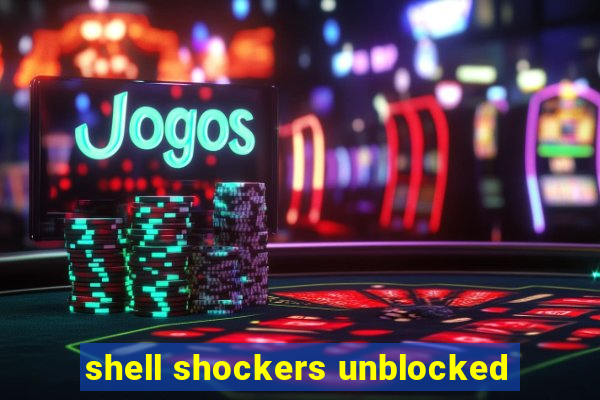 shell shockers unblocked